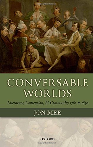 Conversable Worlds Literature Contention And Community 1762 To 1830 1st Edition Jon J Mee