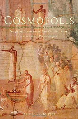 Cosmopolis Imagining Community In Late Classical Athens And The Early Roman Empire 1st Edition Daniel S Richter