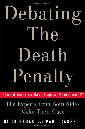 Debating The Death Penalty Should America Have Capital Punishment The Experts On Both Sides Make Their Best Case 1st Edition Hugo Adam Bedau