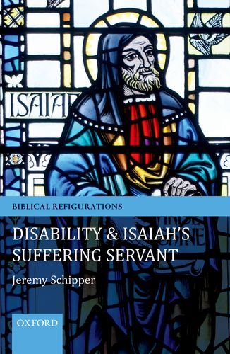 Disability And Isaiahs Suffering Servant 1st Edition Schipper