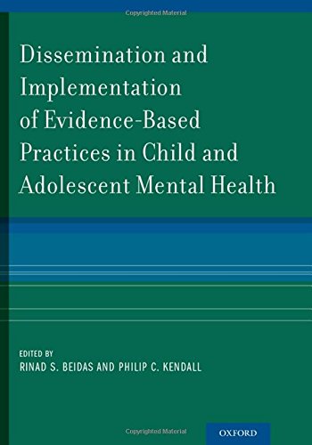 Dissemination And Implementation Of Evidencebased Practices In Child And Adolescent Mental Health First Issued As An Oxford University Press Paperback Rinad S Beidas