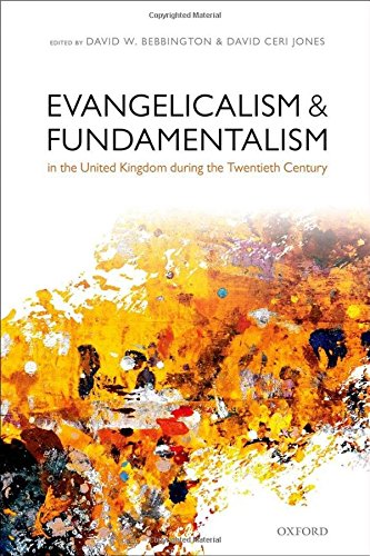 Evangelicalism And Fundamentalism In The United Kingdom During The Twentieth Century 1st Edition Bebbington