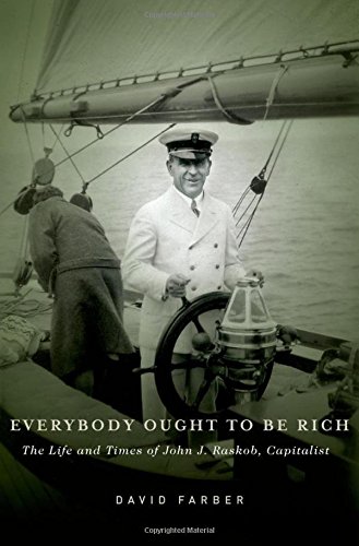 Everybody Ought To Be Rich The Life And Times Of John J Raskob Capitalist Onlineausg Farber