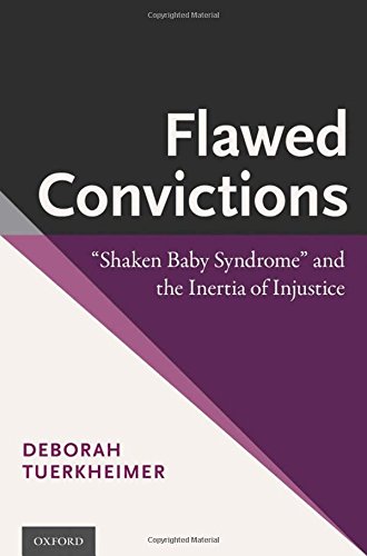 Flawed Convictions Shaken Baby Syndrome And The Inertia Of Injustice First Printing In Paperback Deborah Tuerkheimer