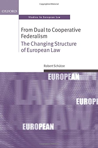 From Dual To Cooperative Federalism The Changing Structure Of European Law 1st Edition Robert Schtze