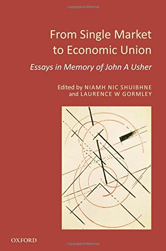 From Single Market To Economic Union Essays In Memory Of John A Usher 1st Edition Usher