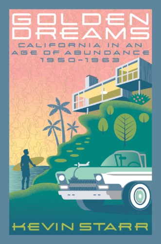 Golden Dreams California In An Age Of Abundance 19501963 1 Issued As An Oxford Univ Press Paperback Kevin Starr