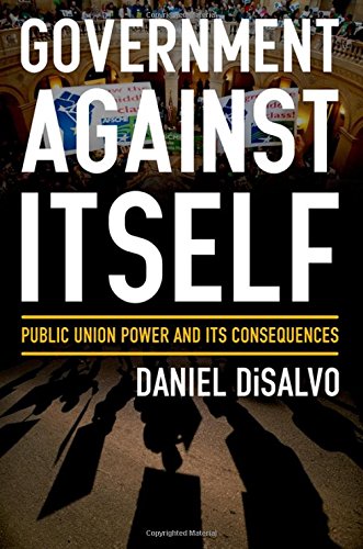 Government Against Itself Public Union Power And Its Consequences 1st Edition Daniel Disalvo
