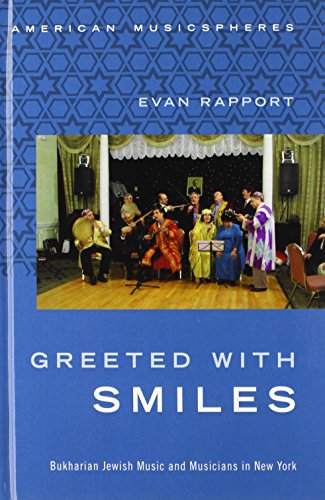 Greeted With Smiles Bukharian Jewish Music And Musicians In New York 1st Edition Evan Rapport