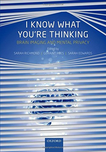 I Know What Youre Thinking Brain Imaging And Mental Privacy 1st Edition Sarah D Richmond