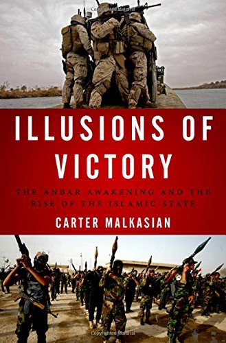 Illusions Of Victory The Anbar Awakening And The Rise Of The Islamic State 1st Edition Carter Malkasian