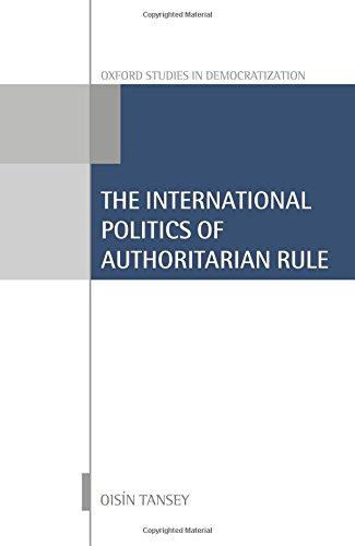 The International Politics Of Authoritarian Rule First Edition Oisin Tansey