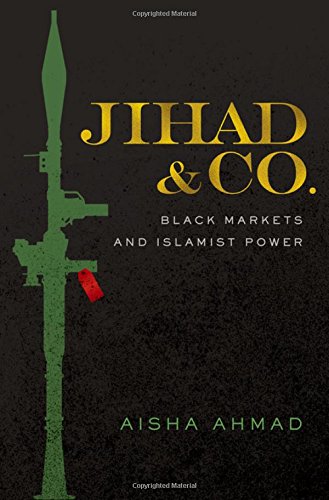 Jihad Co Black Markets And Islamist Power 1st Edition Aisha Ahmad