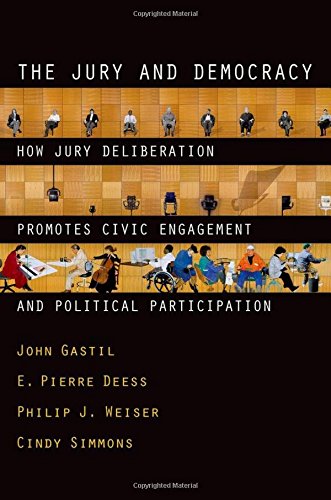 The Jury And Democracy How Jury Deliberation Promotes Civic Engagement And Political Participation 1st Edition John Gastil