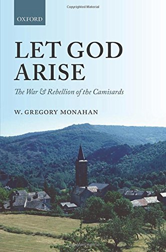 Let God Arise The War And Rebellion Of The Camisards 1st Edition W Gregory Monahan