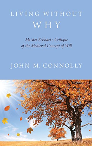 Living Without Why Meister Eckharts Critique Of The Medieval Concept Of Will 1st Edition Connolly