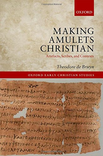 Making Amulets Christian Artefacts Scribes And Contexts 1st Edition Theodore De Bruyn