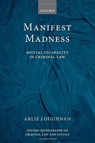 Manifest Madness Mental Incapacity In The Criminal Law First Edition Arlie Loughnan