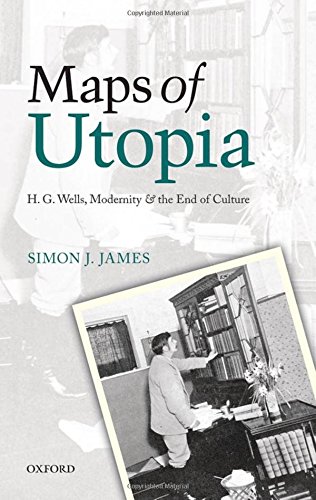 Maps Of Utopia H G Wells Modernity And The End Of Culture 1st Edition Simon J James