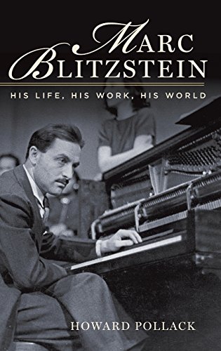 Marc Blitzstein His Life His Work His World 1st Edition Howard Pollack