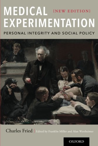 Medical Experimentation Personal Integrity And Social Policy New Edition New Edition Fried
