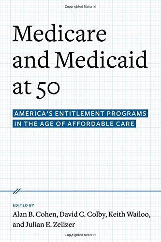 Medicare And Medicaid At 50 Americas Entitlement Programs In The Age Of Affordable Care 1st Edition Alan B Cohen