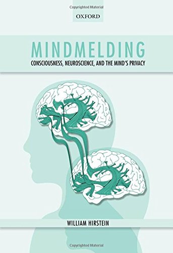 Mindmelding Consciousness Neuroscience And The Minds Privacy 1st Edition William Hirstein