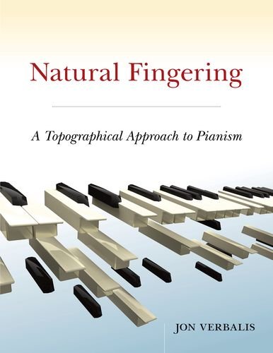 Natural Fingering A Topographical Approach To Pianism 1st Edition Jon Verbalis