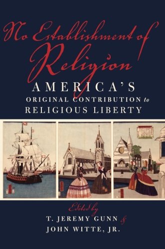No Establishment Of Religion Americas Original Contribution To Religious Liberty 3rd Edition Gunn