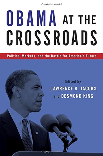 Obama At The Crossroads Politics Markets And The Battle For Americas Future 1st Edition Lawrence R Jacobs