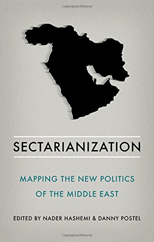 Sectarianization Mapping The New Politics Of The Middle East 1st Edition Nader Hashemi