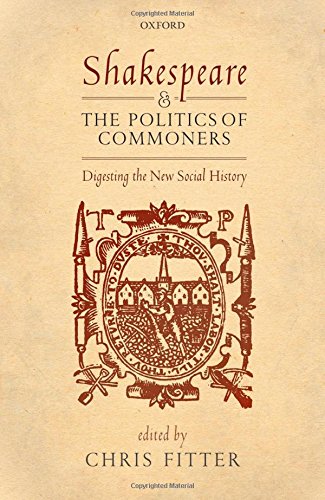 Shakespeare And The Politics Of Commoners Digesting The New Social History First Edition Chris Fitter Editor