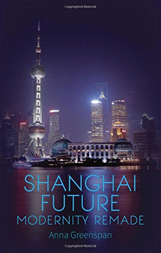 Shanghai Future Modernity Remade 1st Edition Anna Greenspan