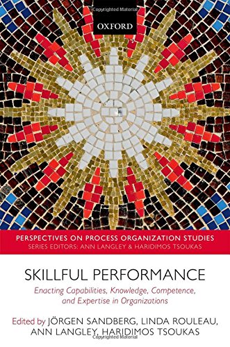Skillful Performance Enacting Capabilities Knowledge Competence And Expertise In Organizations 1st Edition Jorgen Sandberg
