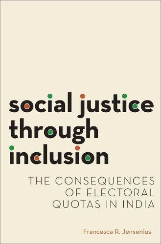 Social Justice Through Inclusion The Consequences Of Electoral Quotas In India 1st Edition Francesca R Jensenius