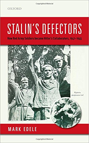 Stalins Defectors How Red Army Soldiers Became Hitlers Collaborators 19411945 1st Edition Mark Edele