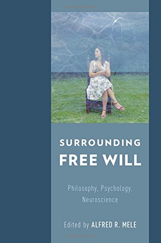 Surrounding Free Will Philosophy Psychology Neuroscience 1st Edition Alfred R Mele