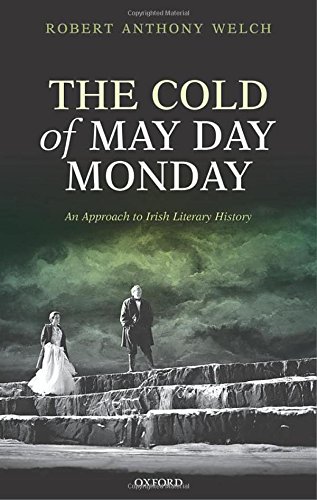 The Cold Of May Day Monday An Approach To Irish Literary History 1 Ed Robert Anthony Welch