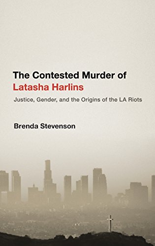 The Contested Murder Of Latasha Harlins Justice Gender And The Origins Of The La Riots 1st Edition Stevenson