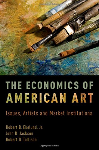 The Economics Of American Art Issues Artists And Market Institutions 1st Edition Robert Burton Ekelund Jr