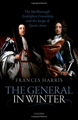 The General In Winter The Marlboroughgodolphin Friendship And The Reign Of Anne First Edition Frances Harris