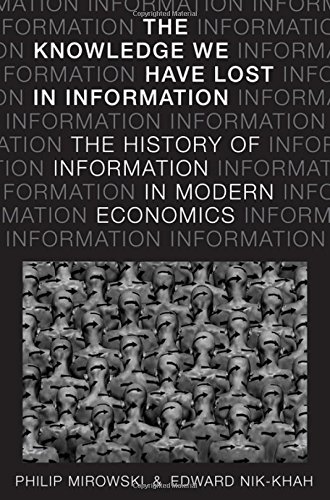 The Knowledge We Have Lost In Information The History Of Information In Modern Economics 1st Edition Philip Mirowski