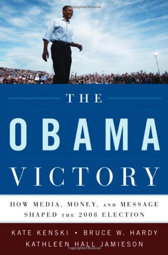 The Obama Victory How Media Money And Message Shaped The 2008 Election 1st Edition Kate Kenski