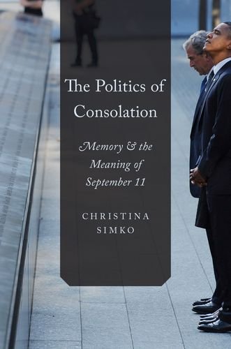 The Politics Of Consolation Memory And The Meaning Of September 11 1st Edition Christina Simko