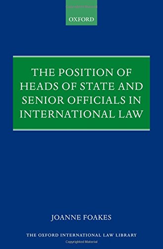 The Position Of Heads Of State And Senior Officials In International Law 1st Edition Joanne Foakes
