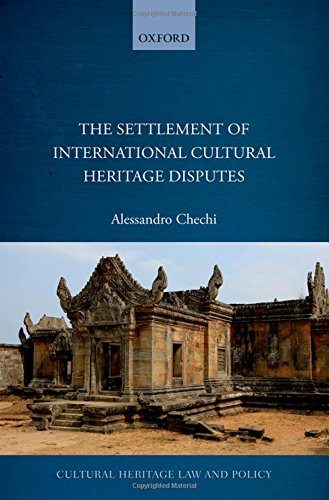 The Settlement Of International Cultural Heritage Disputes 1st Edition Alessandro Chechi