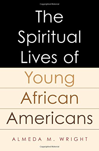 The Spiritual Lives Of Young African Americans 1st Edition Wright