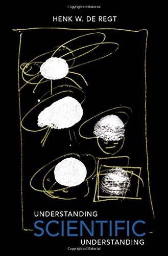 Understanding Scientific Understanding 1st Edition Henk W De Regt