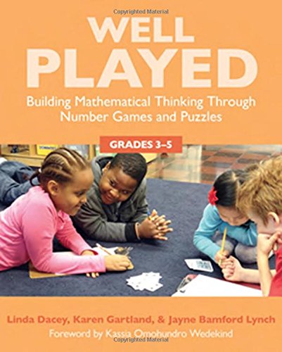 Well Played Building Mathematical Thinking Through Number Games And Puzzles Grades 35 Linda Dacey