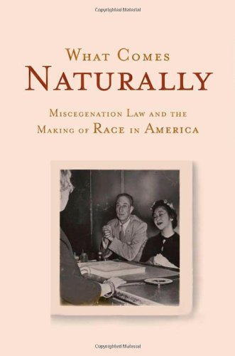 What Comes Naturally Miscegenation Law And The Making Of Race In America 1st Pbk Ed Peggy Pascoe